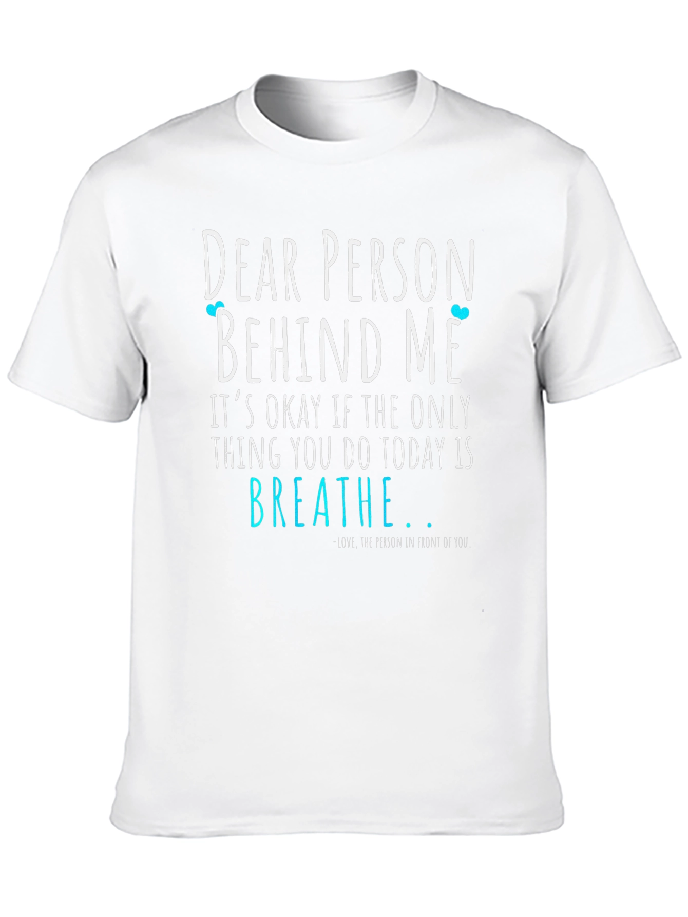 Dear Person Behind Me T-Shirt - Breathe