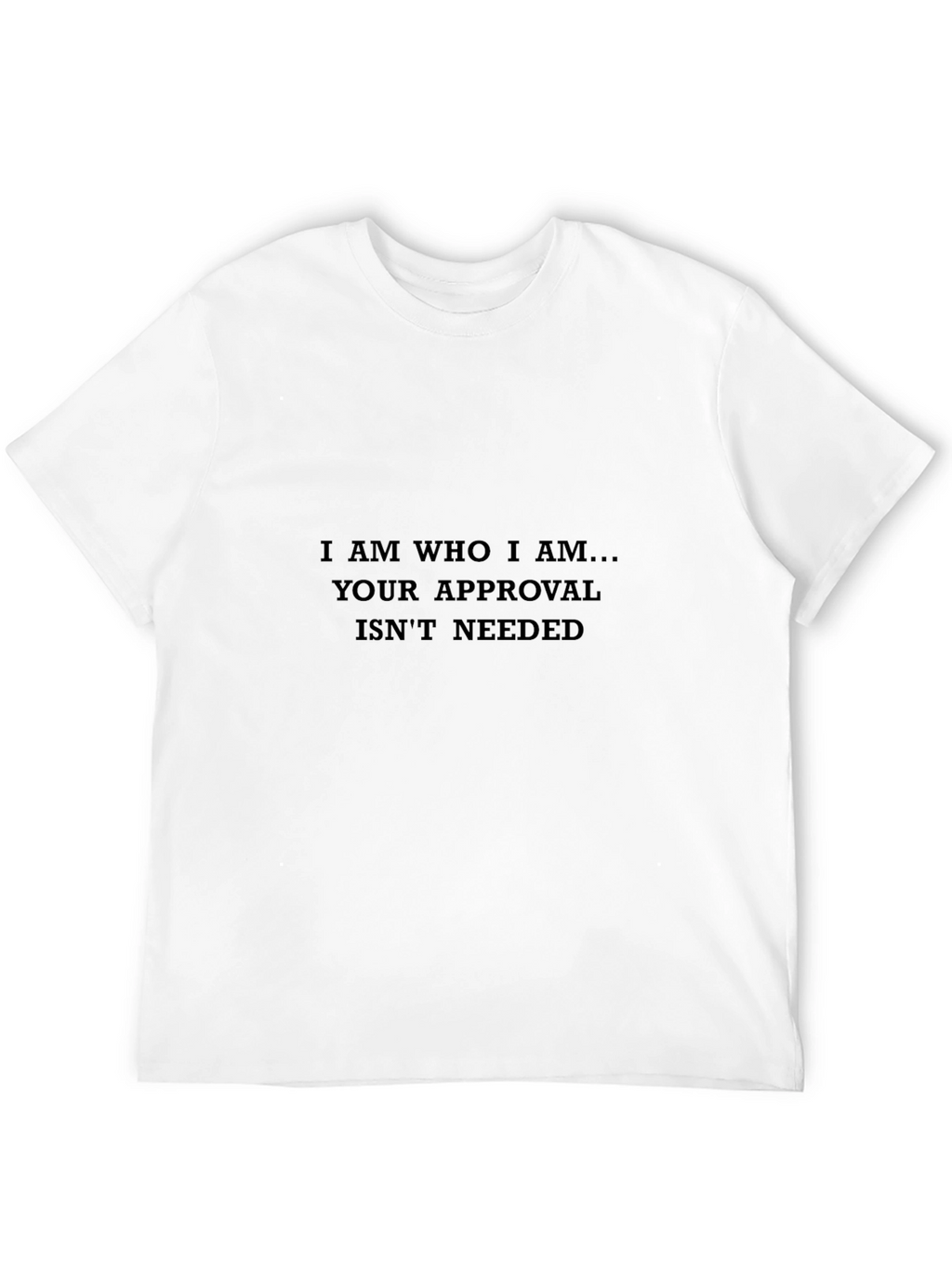 I Am Who I Am - Statement T-Shirt