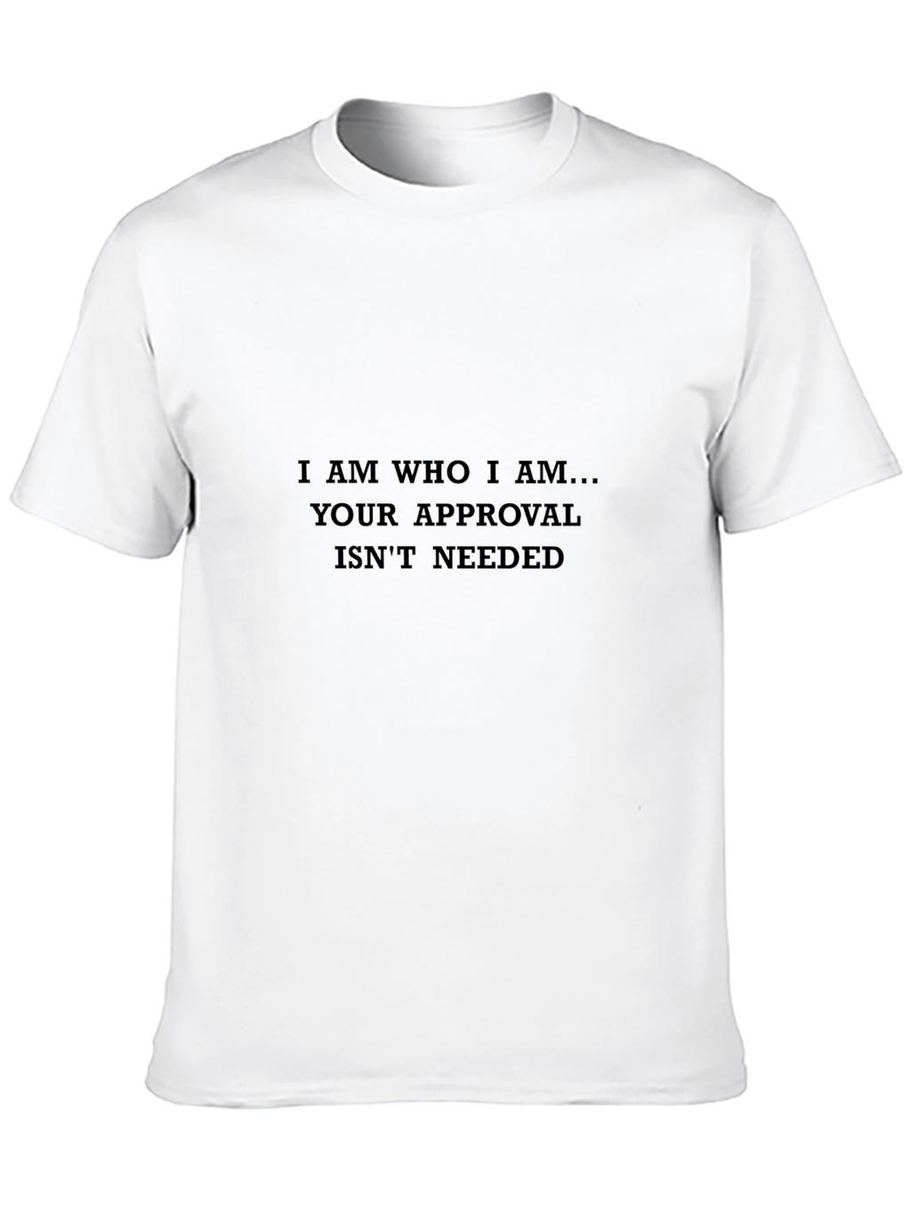 I Am Who I Am - Statement T-Shirt