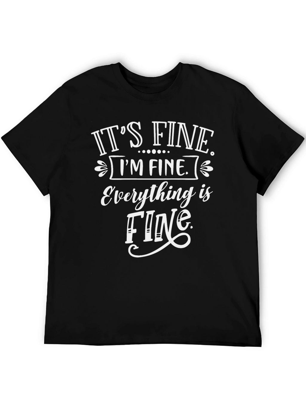 Its Fine Im Fine Everything Is Fine Black T-Shirt