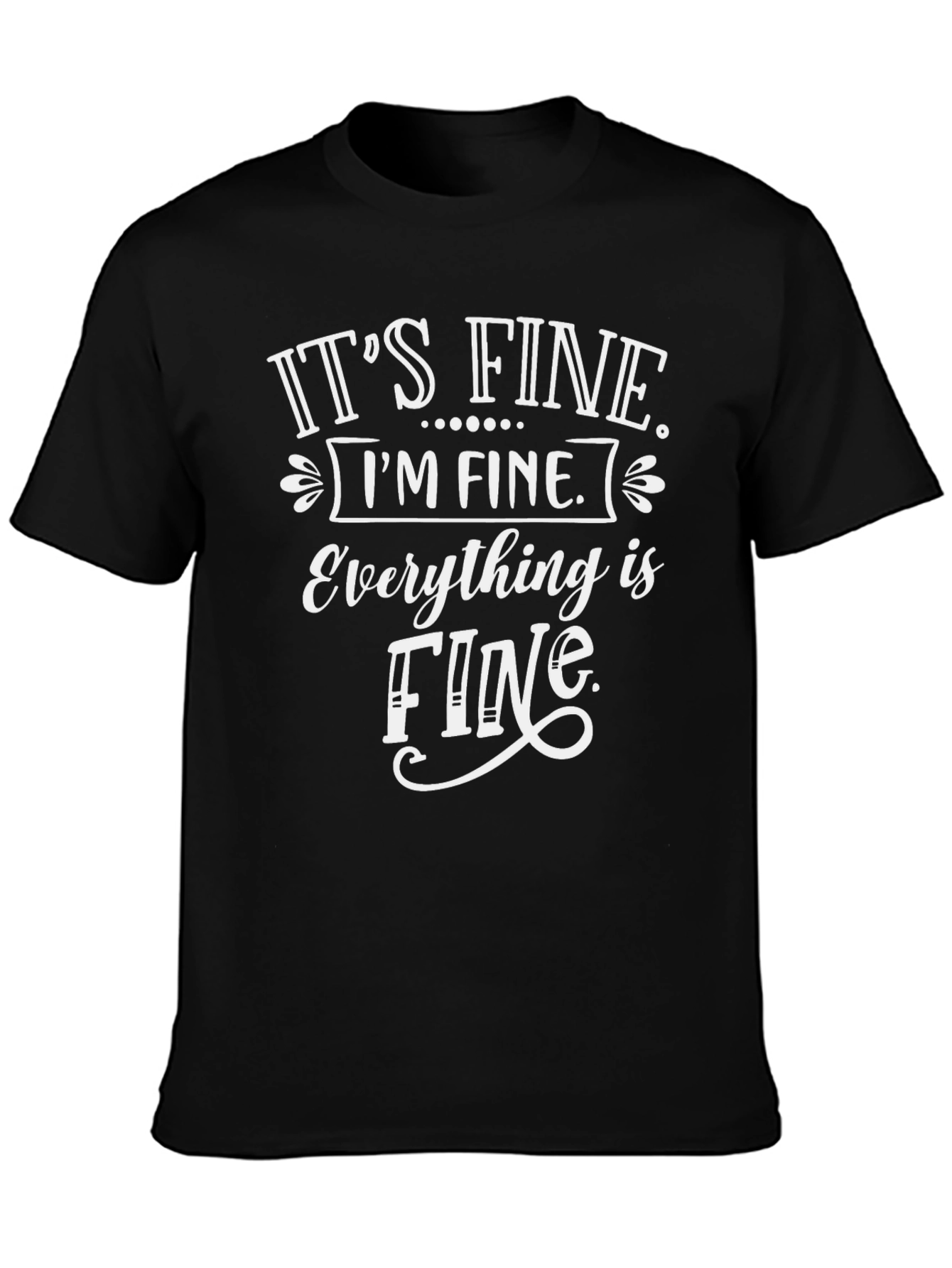 Its Fine Im Fine Everything Is Fine Black T-Shirt