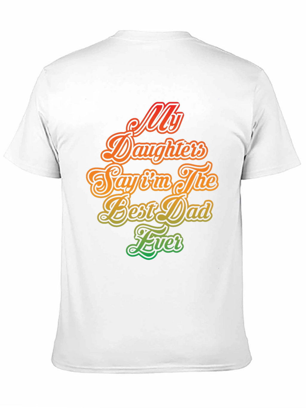 My Daughters Say Im The Best Dad Ever T-Shirt