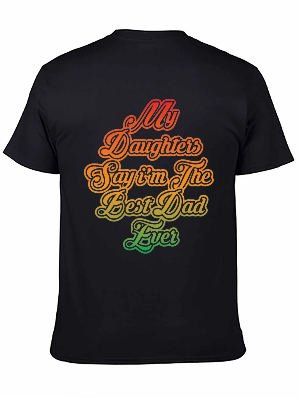 My Daughters Say Im The Best Dad Ever T-Shirt
