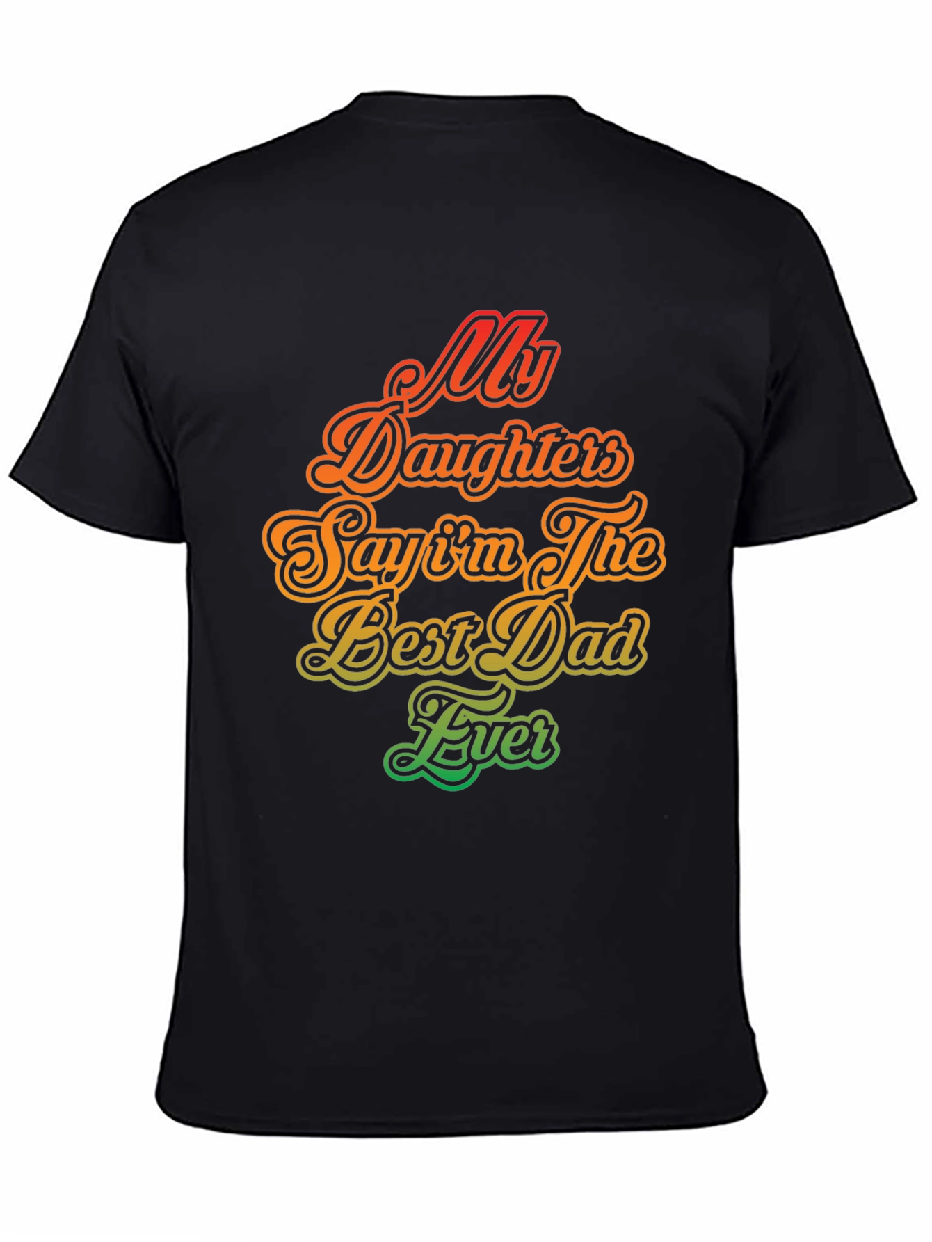 My Daughters Say Im The Best Dad Ever T-Shirt