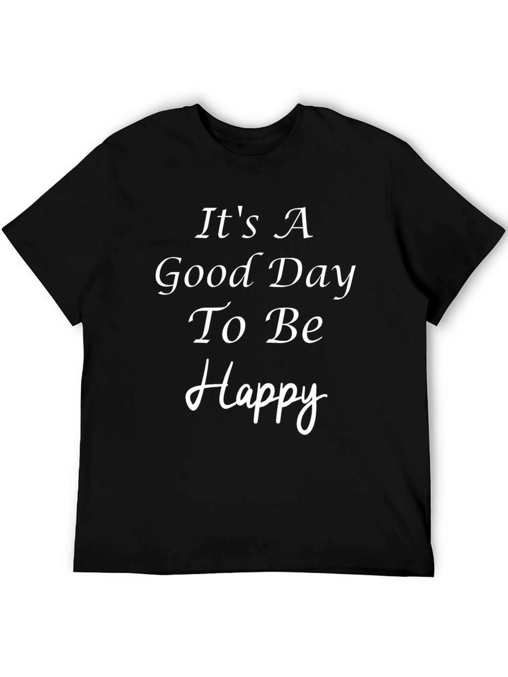 Its A Good Day To Be Happy Black T-Shirt