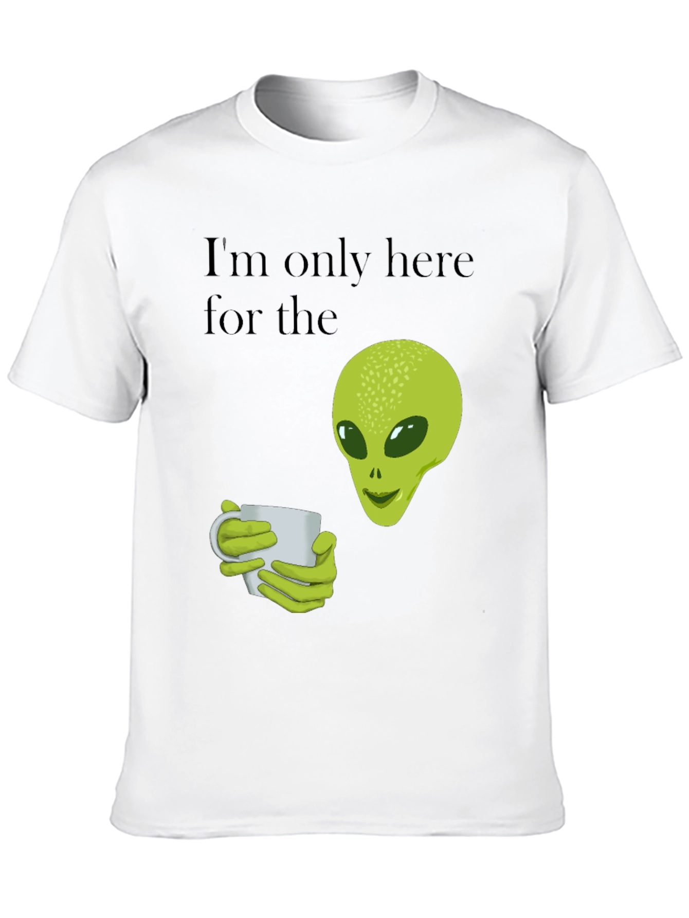 Alien Coffee T-Shirt - Im Only Here For The Coffee