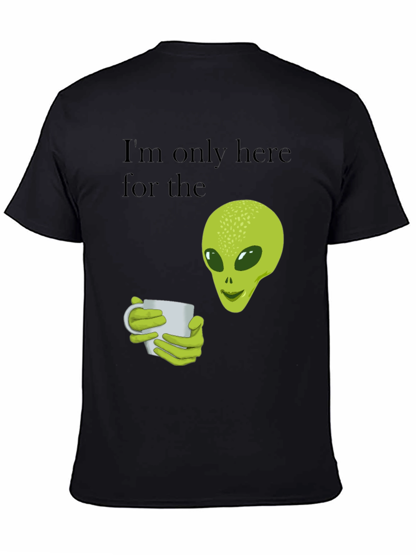 Alien Coffee T-Shirt - Im Only Here For The Coffee