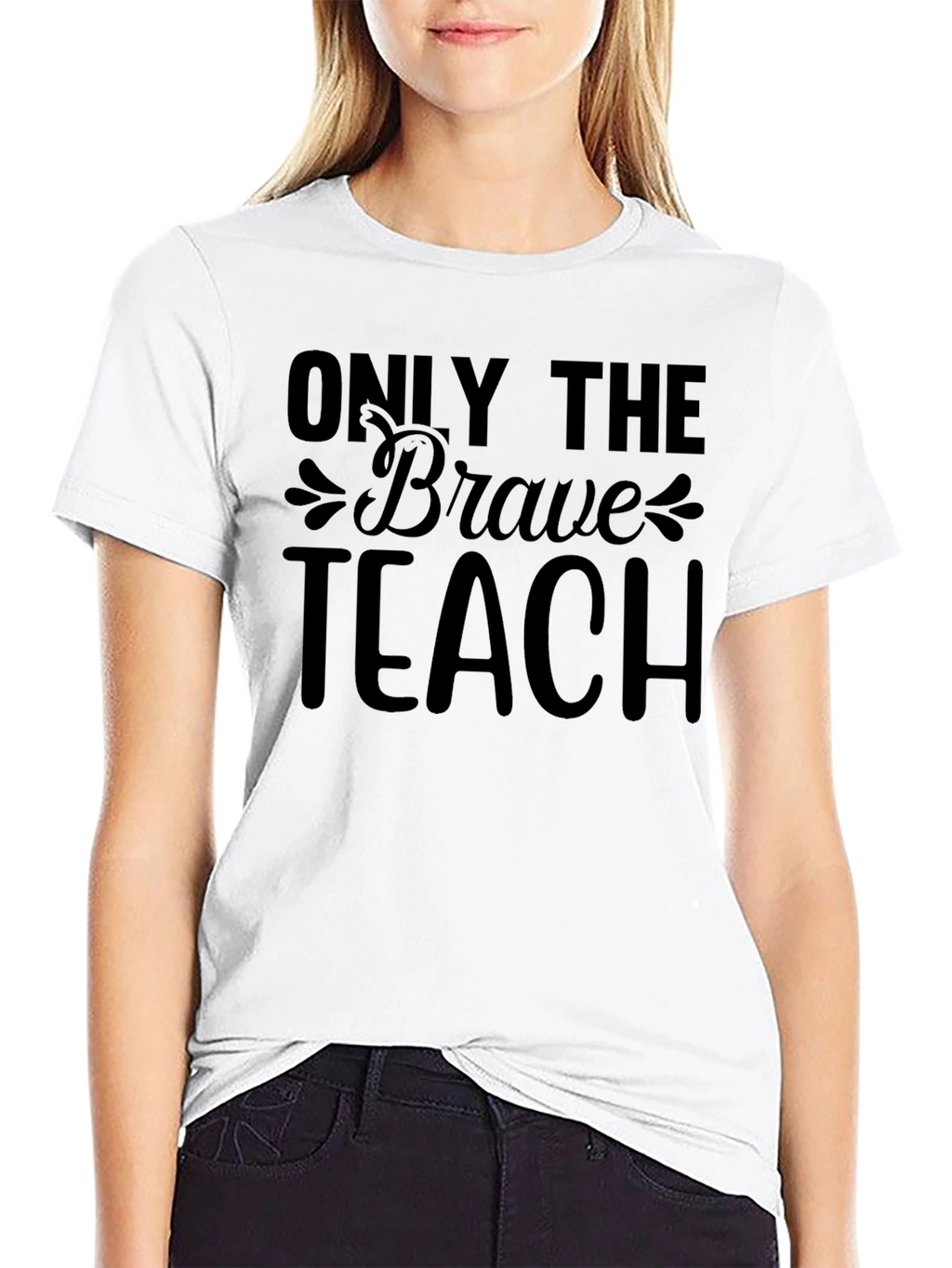 Only The Brave Teach T-Shirt Teacher Appreciate Gift
