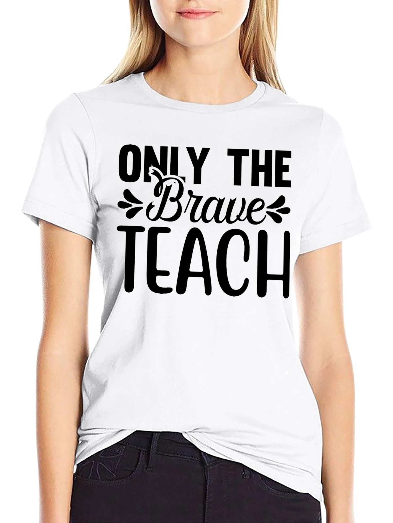 Only The Brave Teach T-Shirt Teacher Appreciate Gift