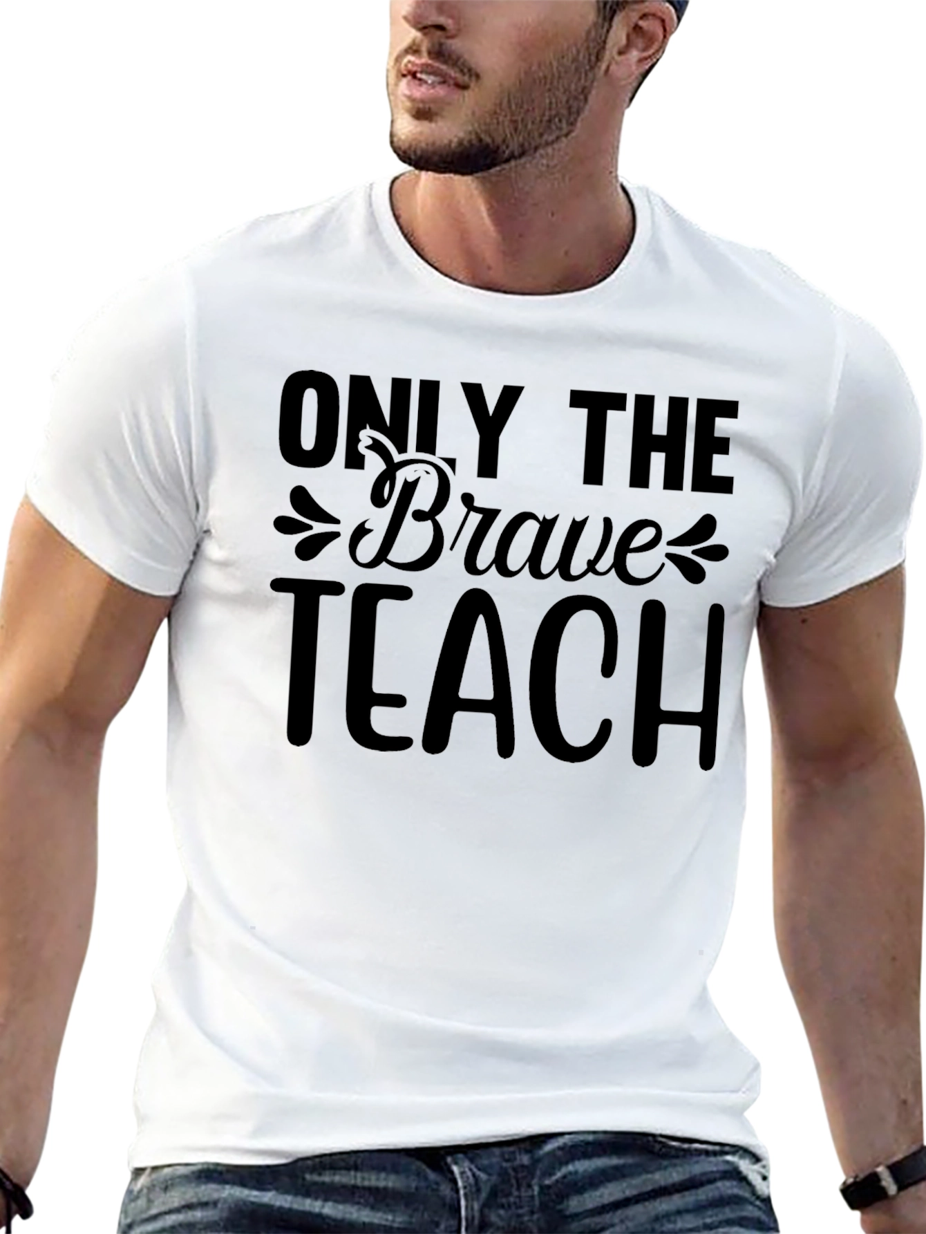 Only The Brave Teach T-Shirt Teacher Appreciate Gift