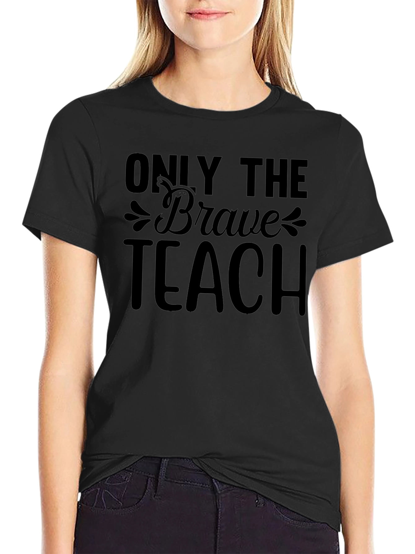 Only The Brave Teach T-Shirt Teacher Appreciate Gift