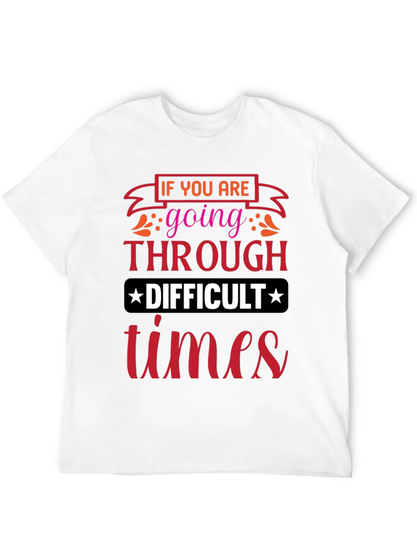 Difficult Times T-Shirt - Motivational Graphic Tee
