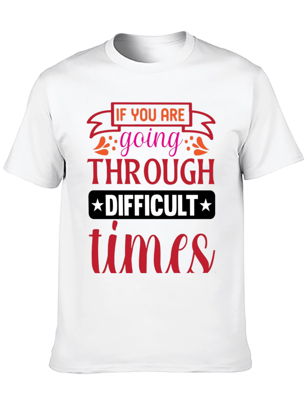Difficult Times T-Shirt - Motivational Graphic Tee