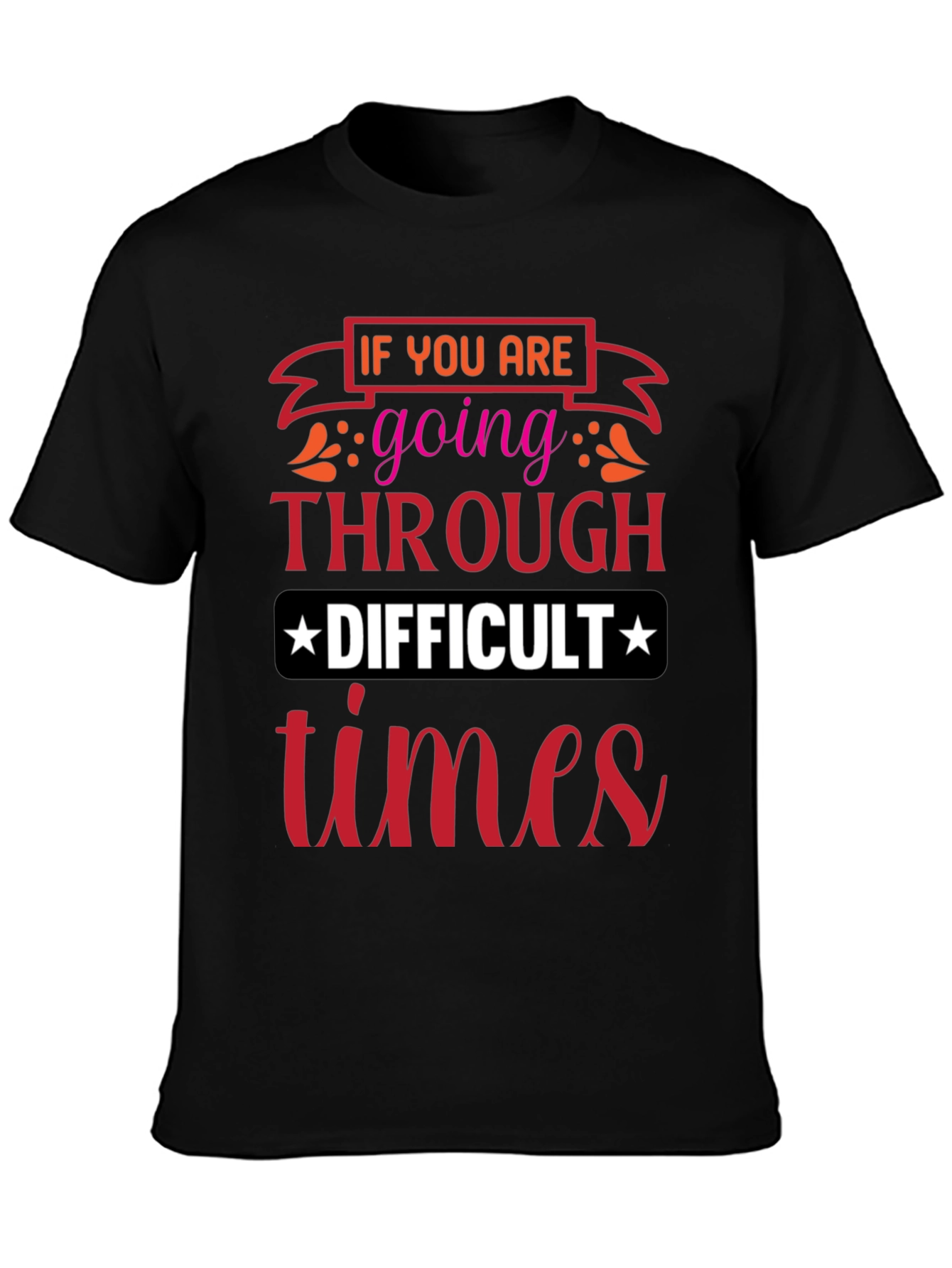 Difficult Times T-Shirt - Motivational Graphic Tee