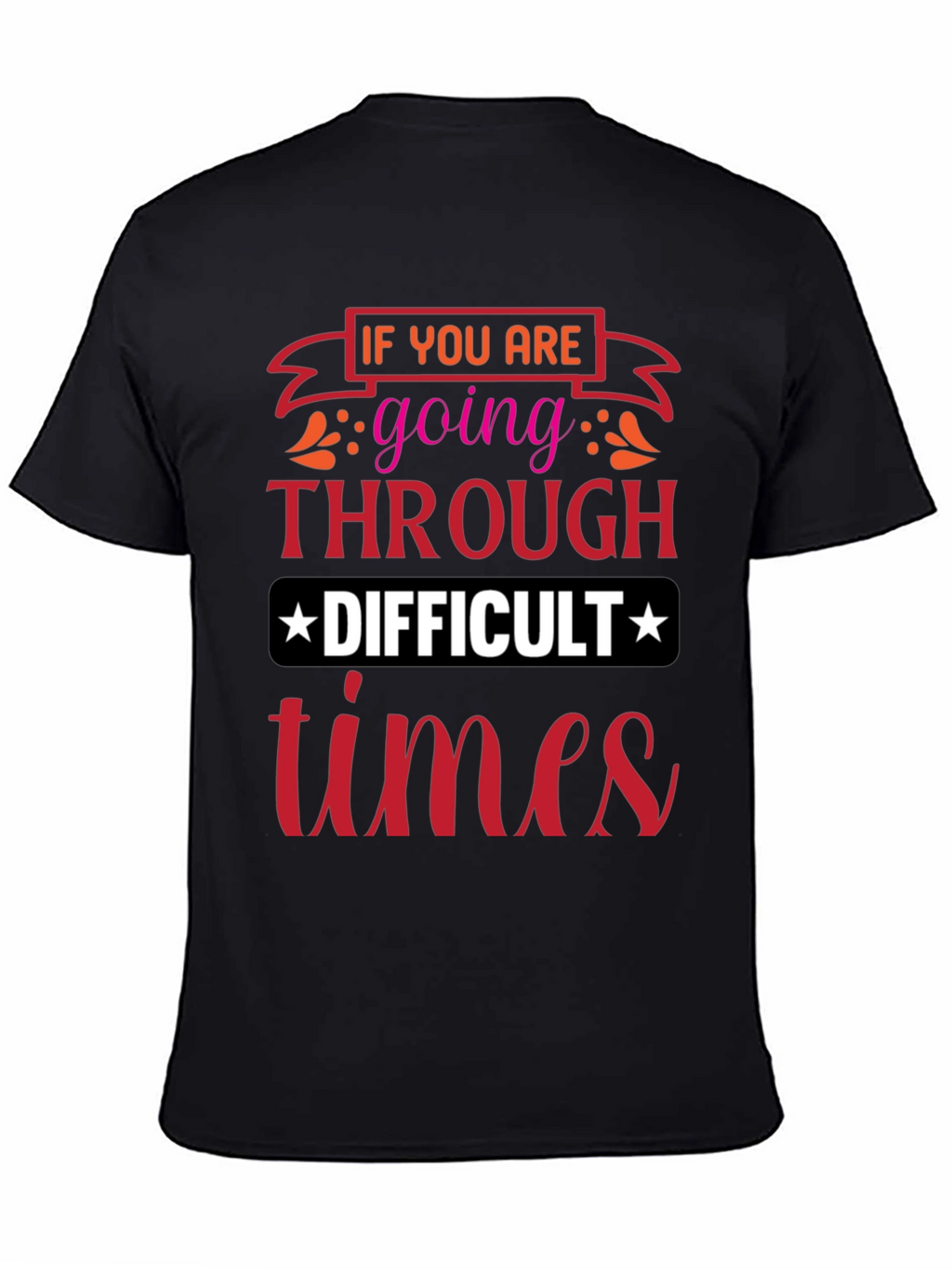 Difficult Times T-Shirt - Motivational Graphic Tee