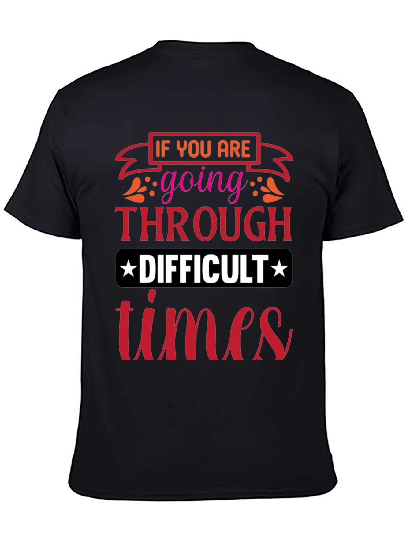 Difficult Times T-Shirt - Motivational Graphic Tee