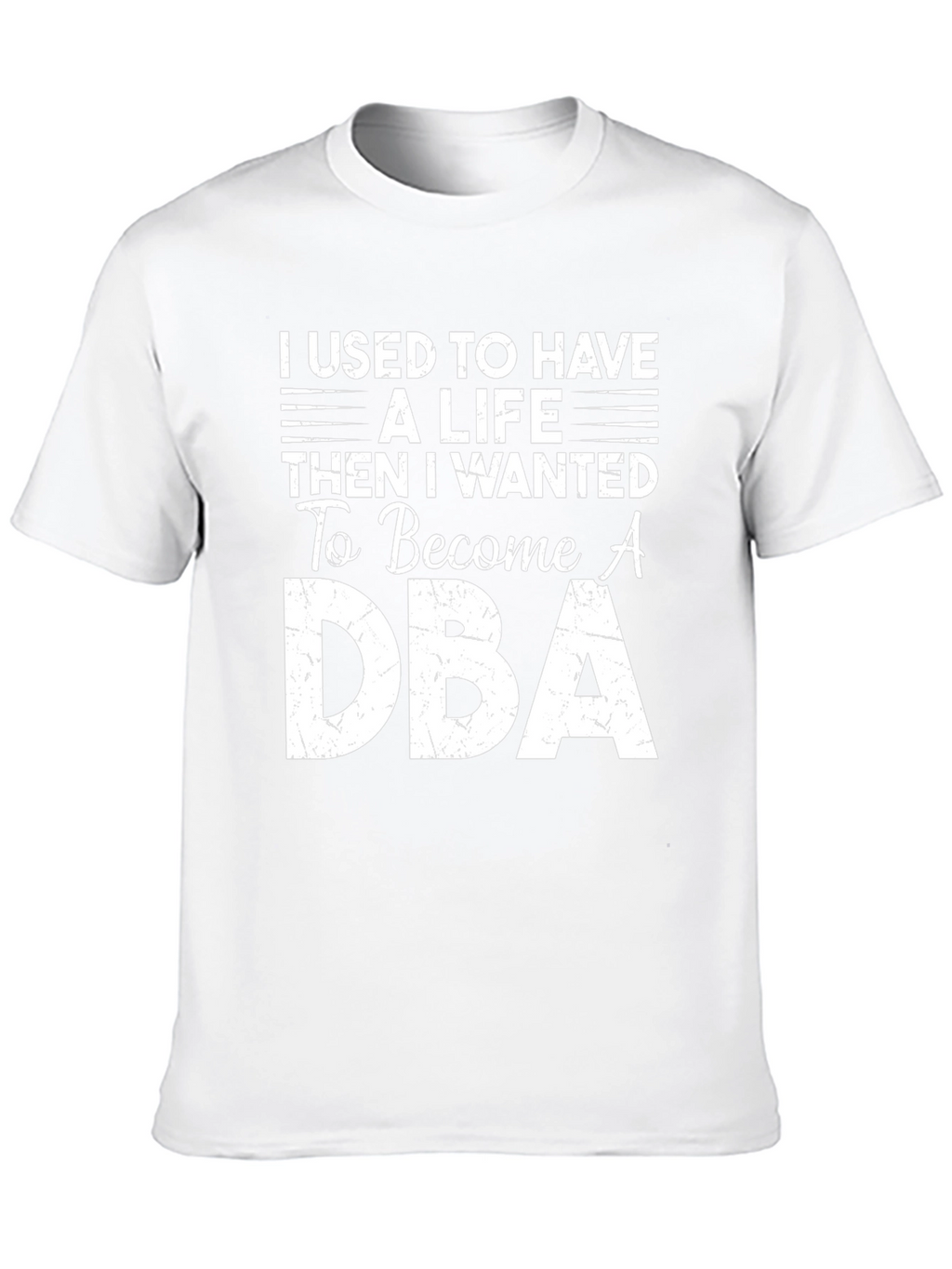 DBA T-Shirt: I Used to Have a Life