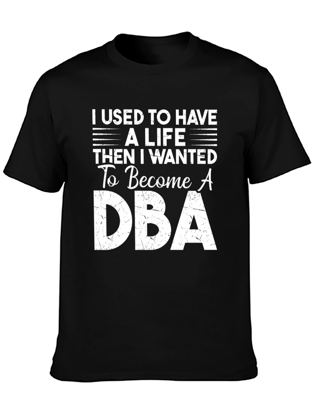 DBA T-Shirt: I Used to Have a Life