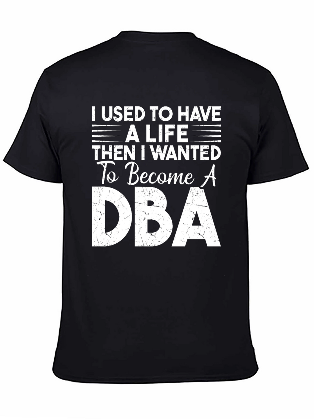 DBA T-Shirt: I Used to Have a Life