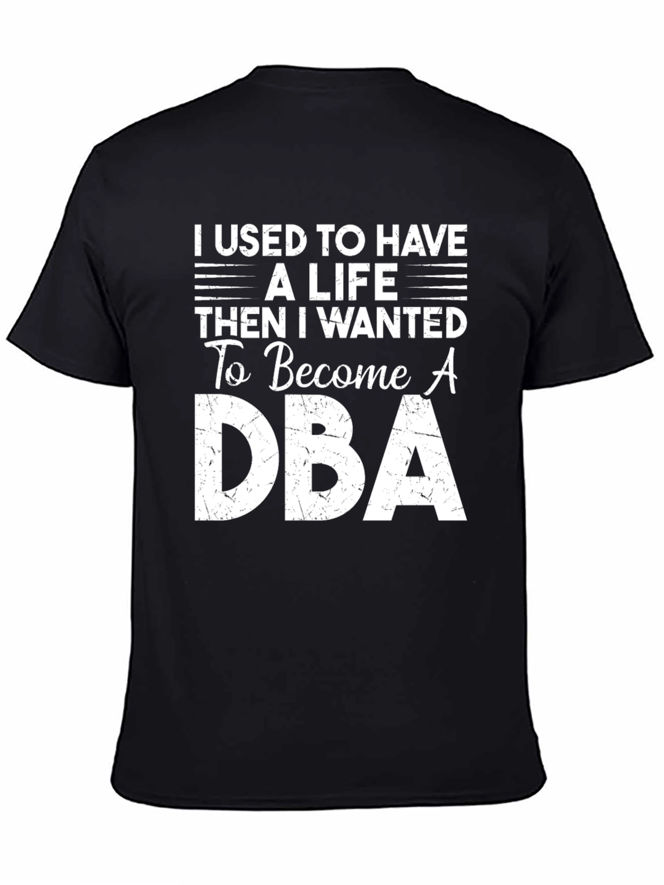 DBA T-Shirt: I Used to Have a Life