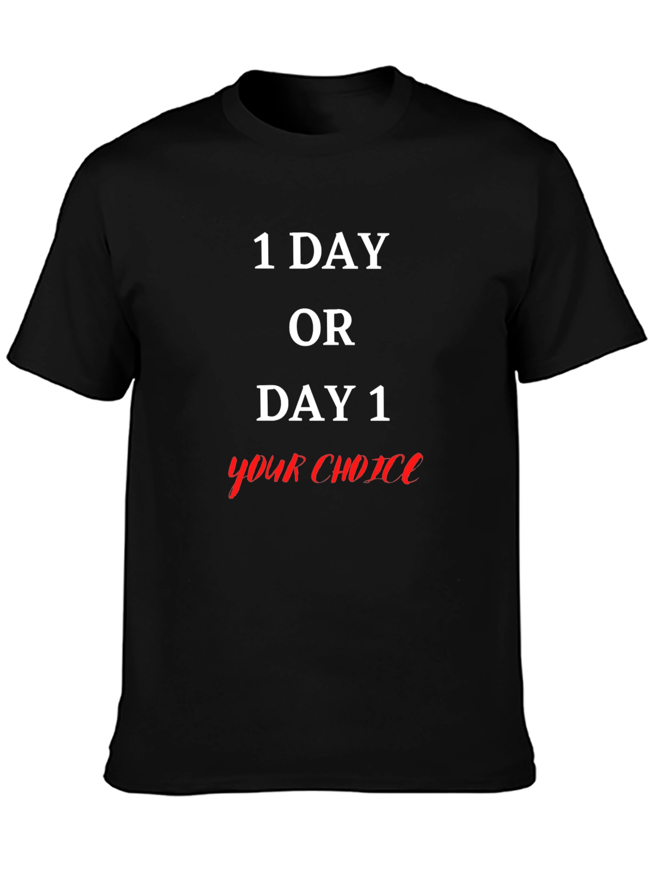 1 Day Or Day 1 Your Choice Graphic T-Shirt