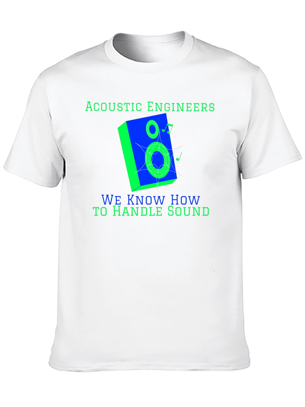 Acoustic Engineers Know How To Handle Sound T-Shirt