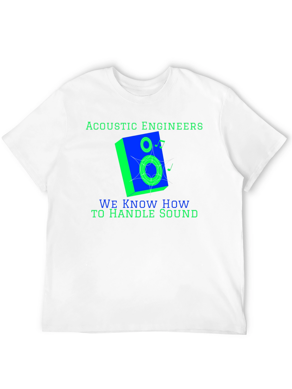 Acoustic Engineers Know How To Handle Sound T-Shirt