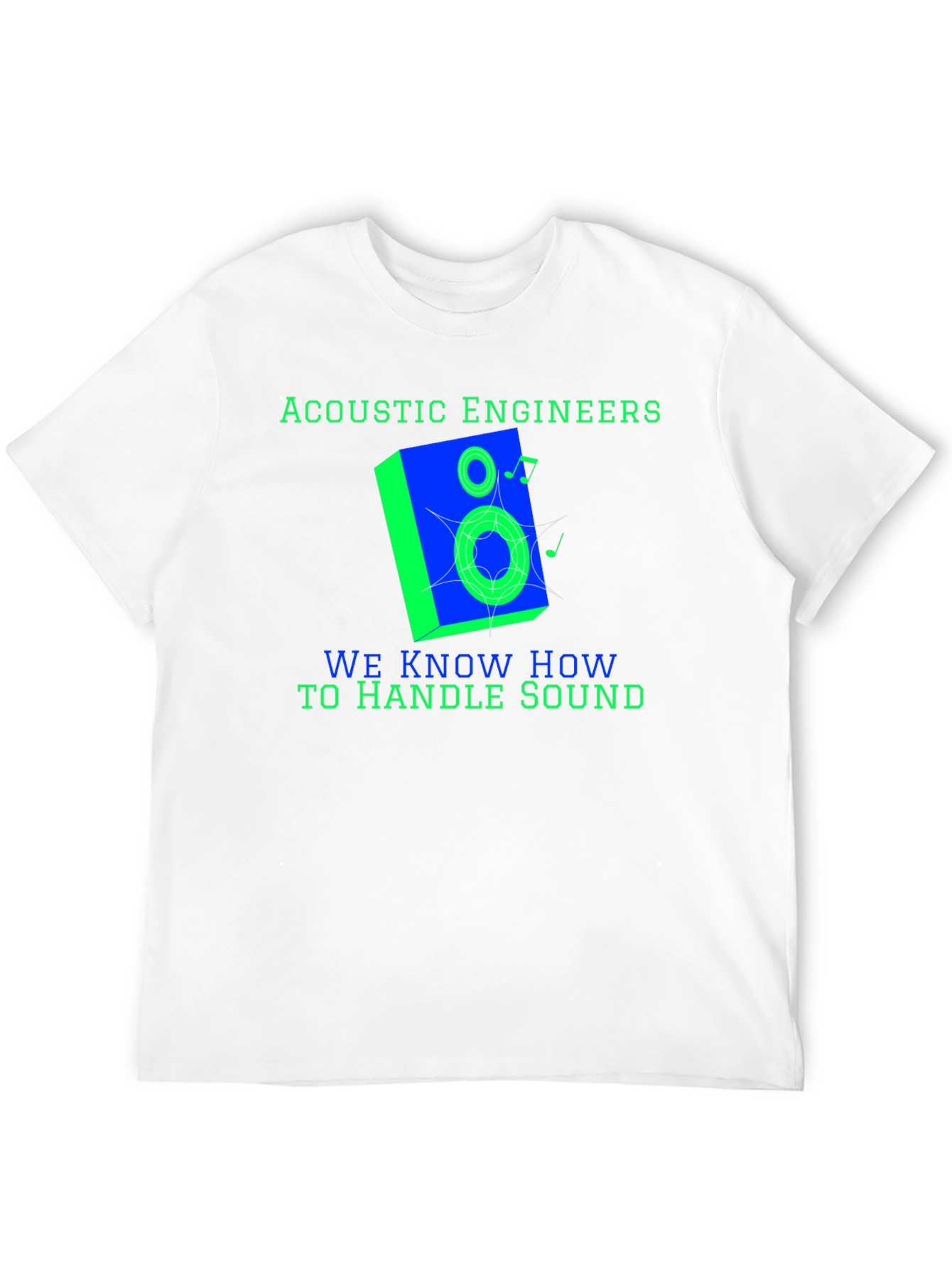 Acoustic Engineers Know How To Handle Sound T-Shirt