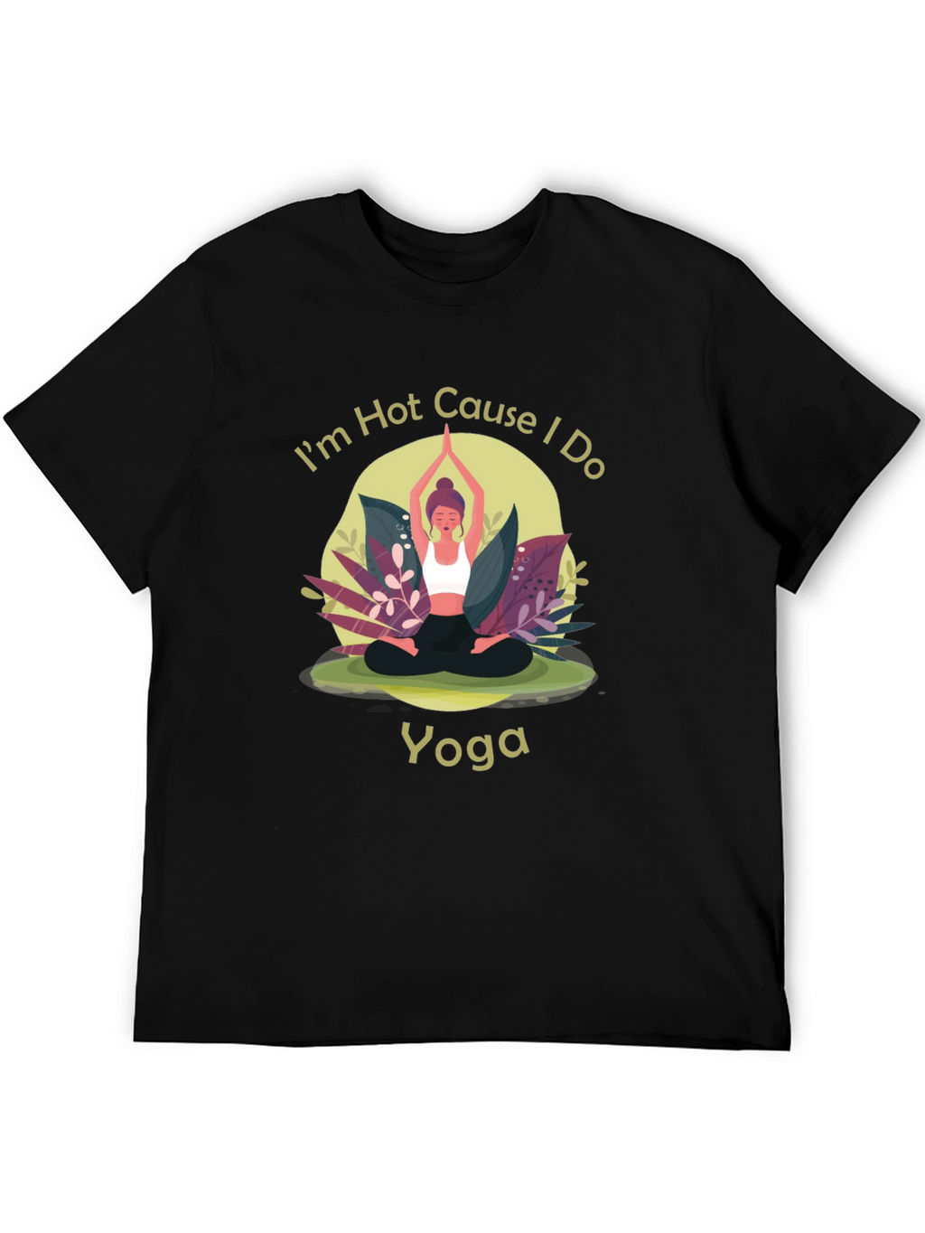 Yoga T-Shirt: Im Hot Cause I Do Yoga