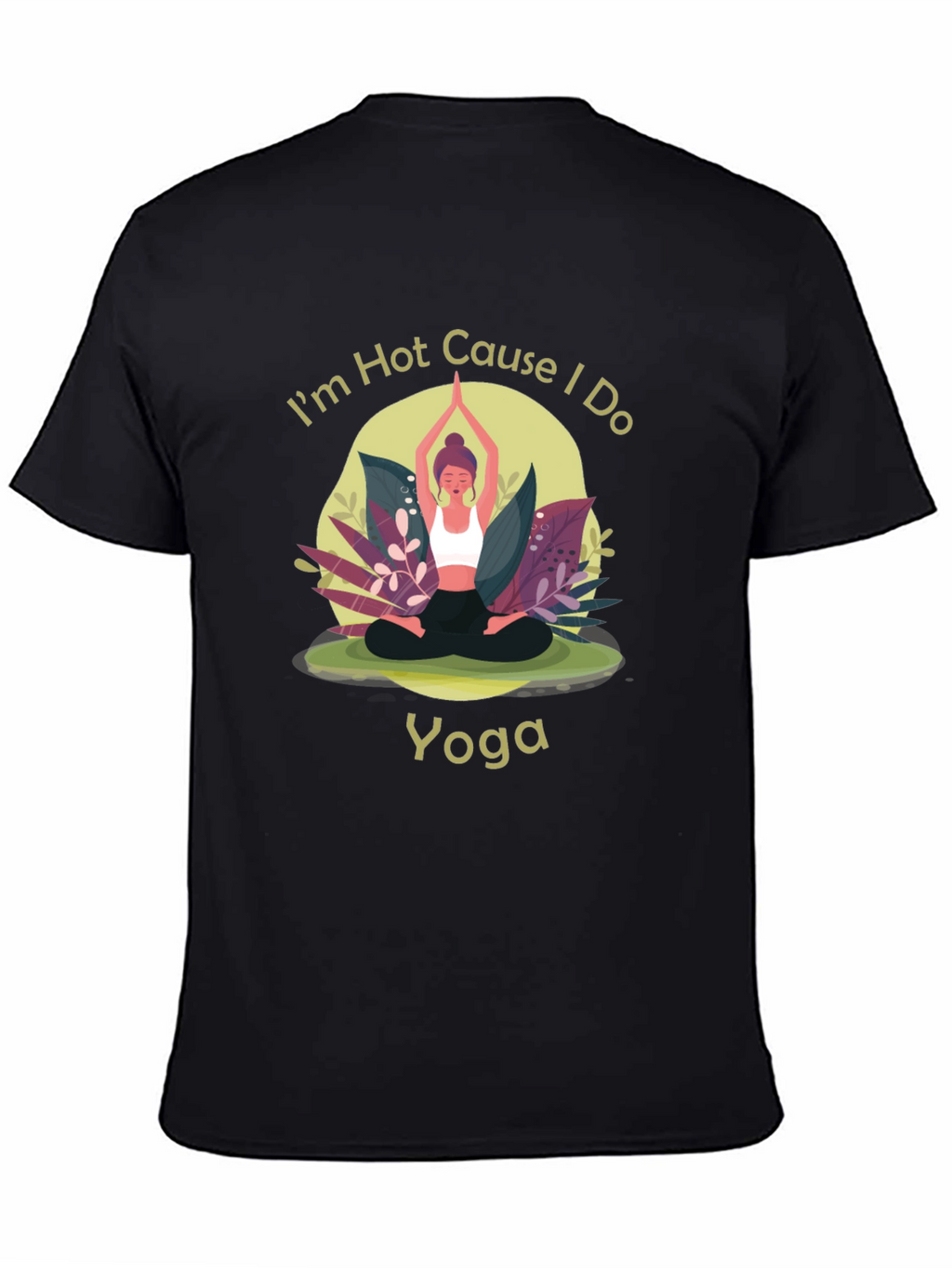 Yoga T-Shirt: Im Hot Cause I Do Yoga