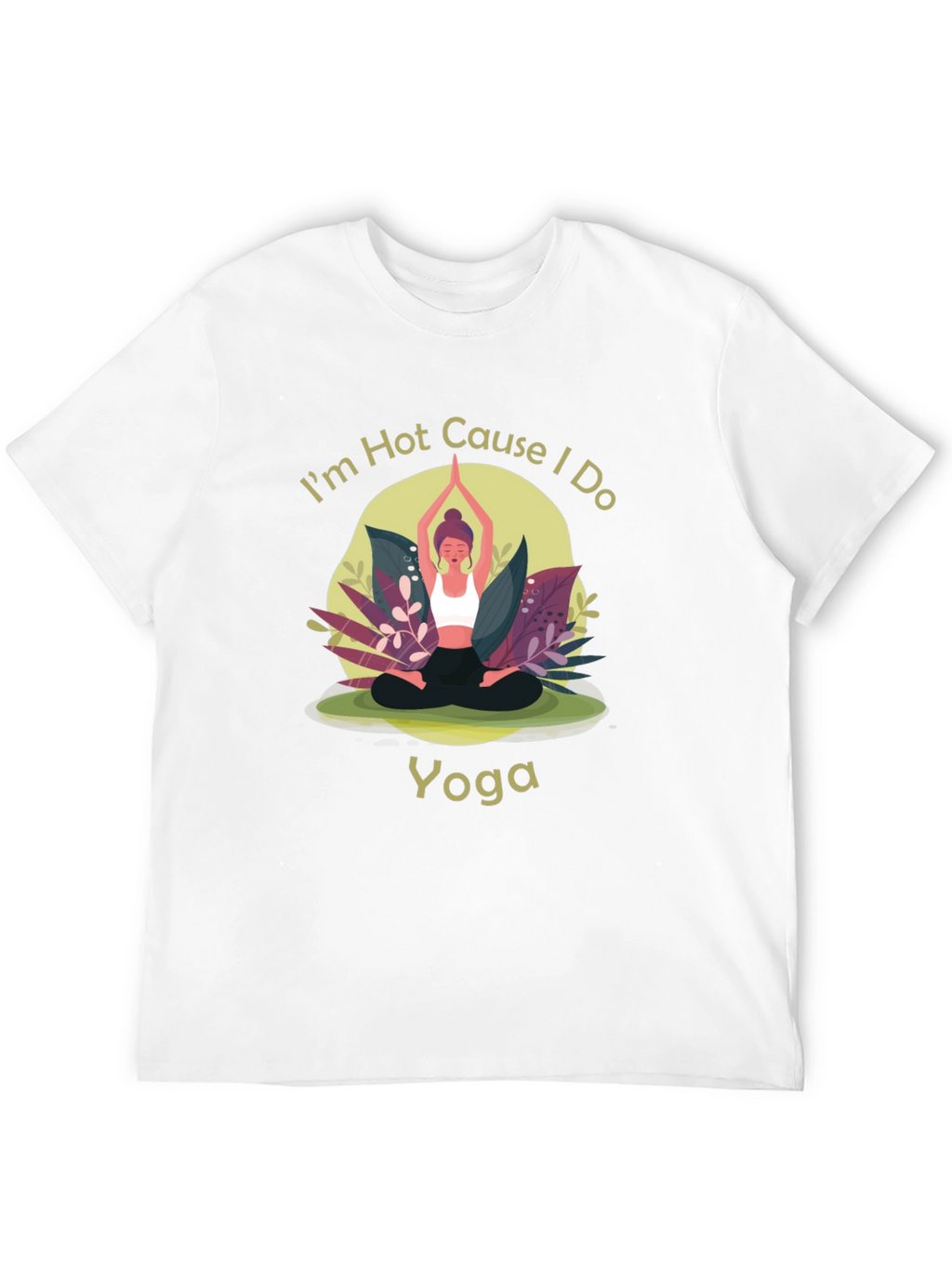 Yoga T-Shirt: Im Hot Cause I Do Yoga