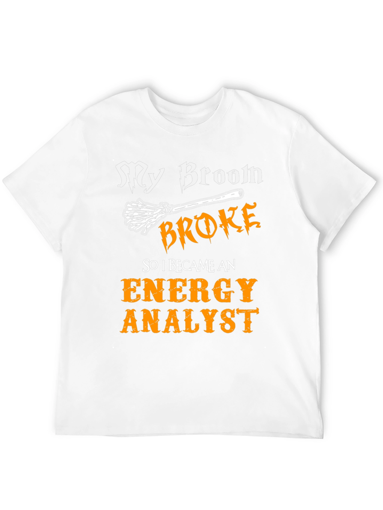 Funny Energy Analyst T-Shirt - Broken Broom Design