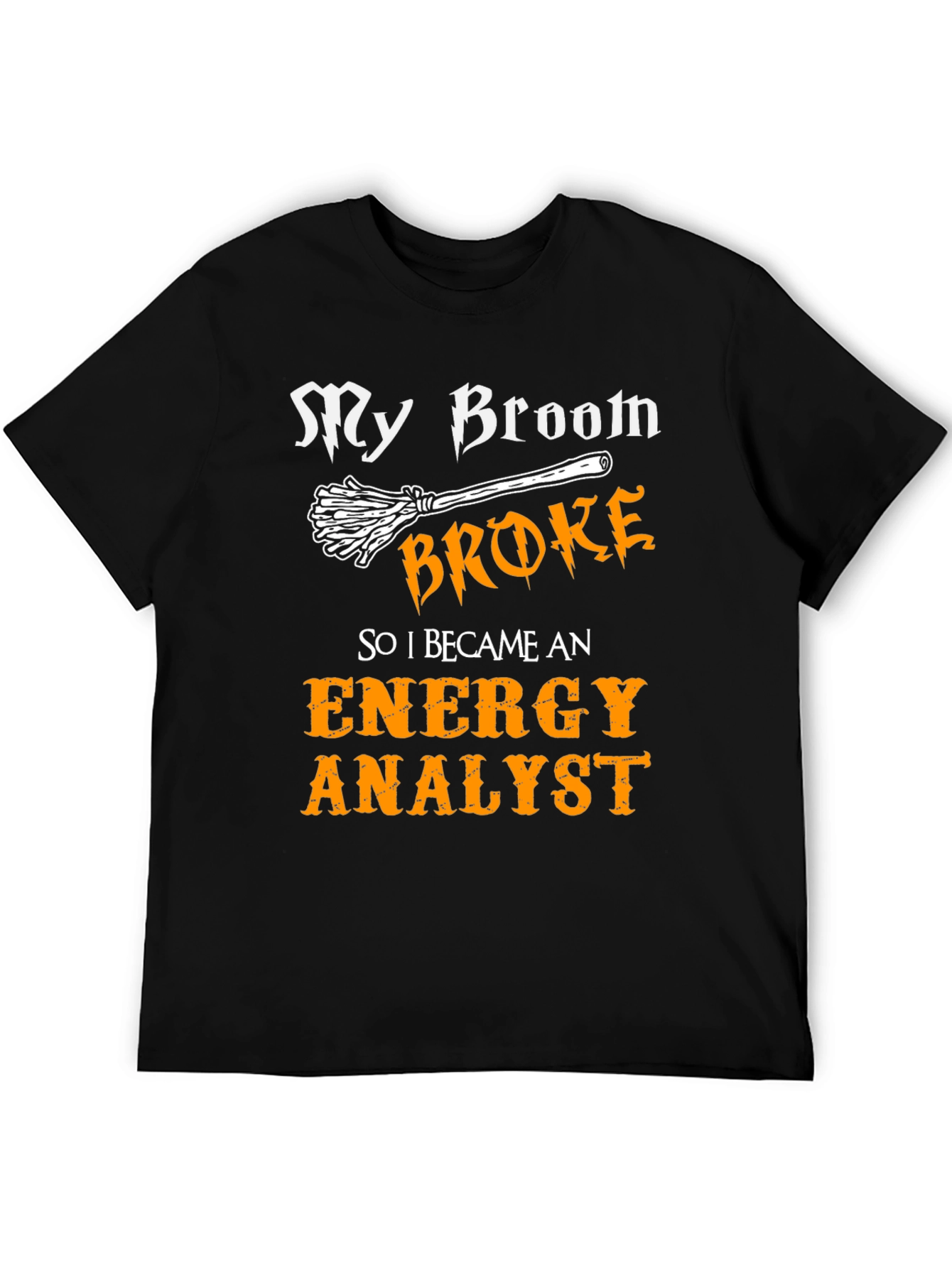 Funny Energy Analyst T-Shirt - Broken Broom Design