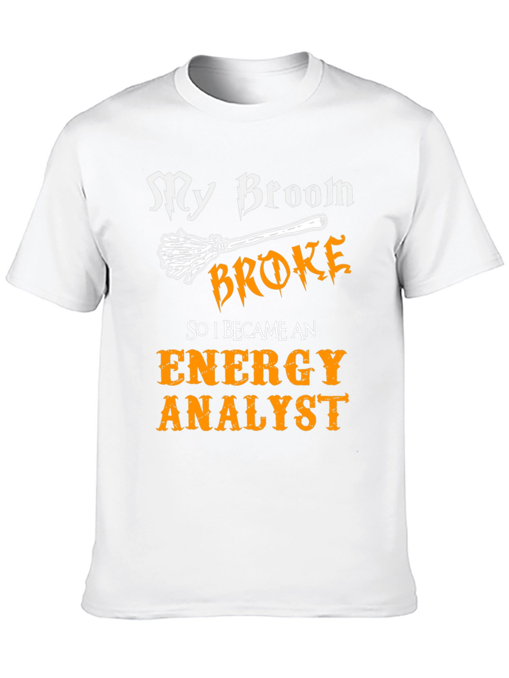 Funny Energy Analyst T-Shirt - Broken Broom Design