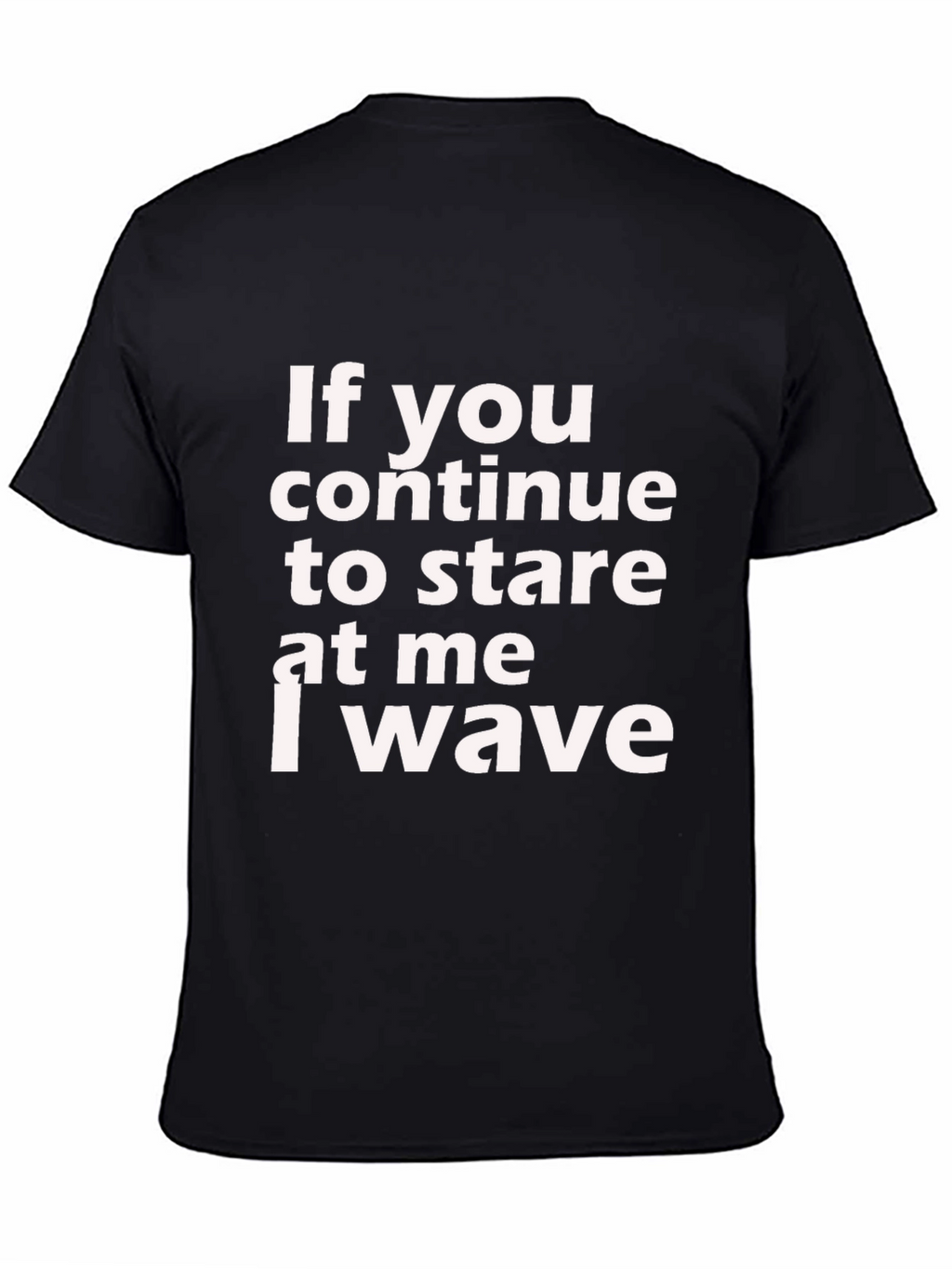If You Stare I Wave Graphic Tee