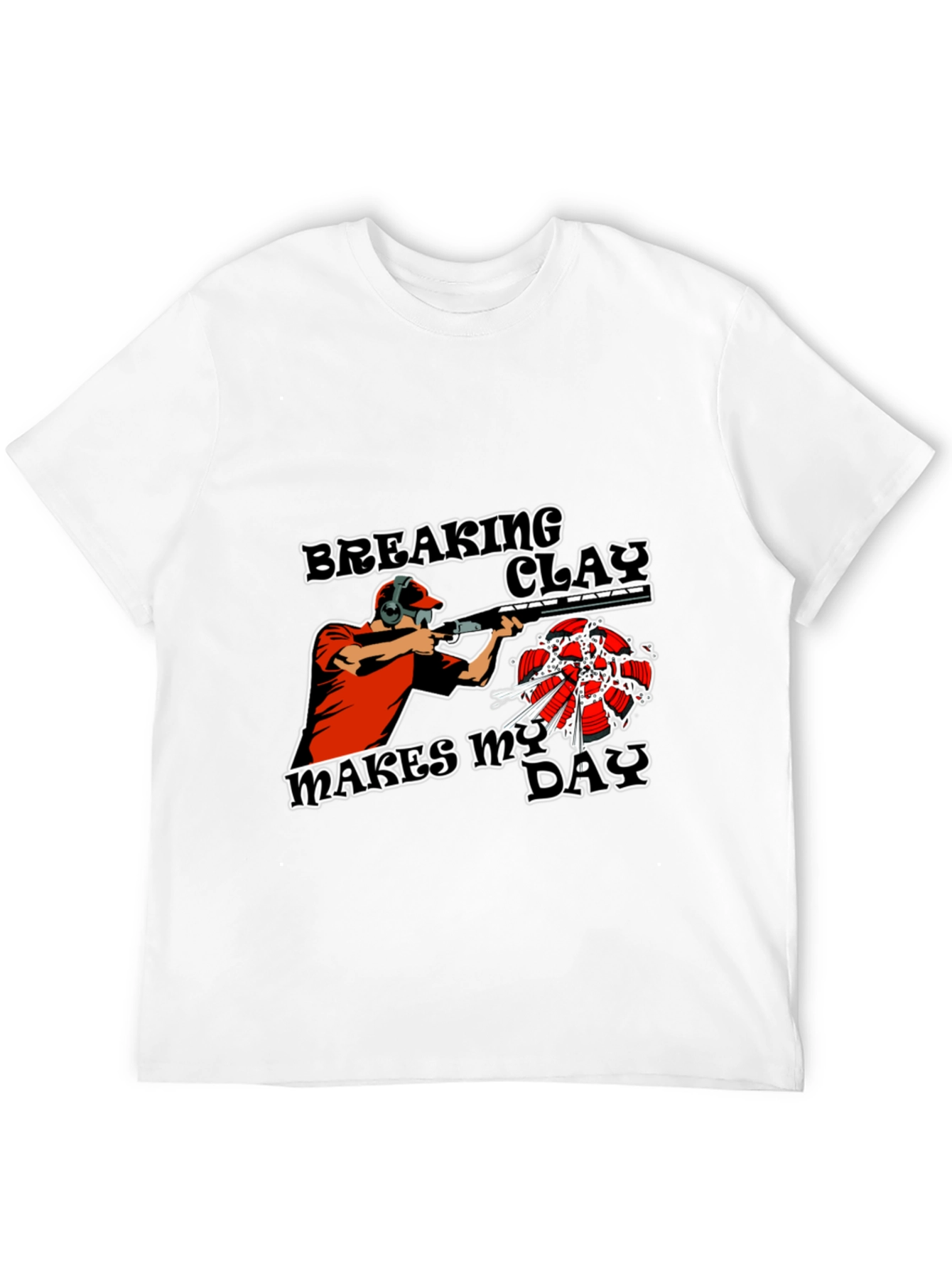 Breaking Clay Makes My Day T-Shirt