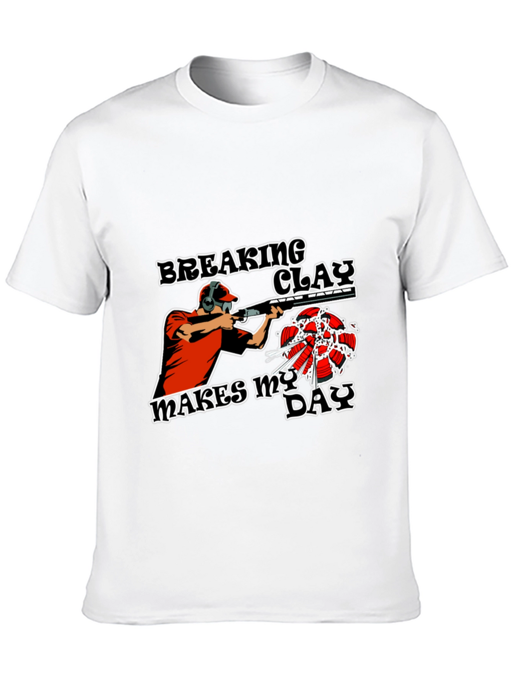 Breaking Clay Makes My Day T-Shirt