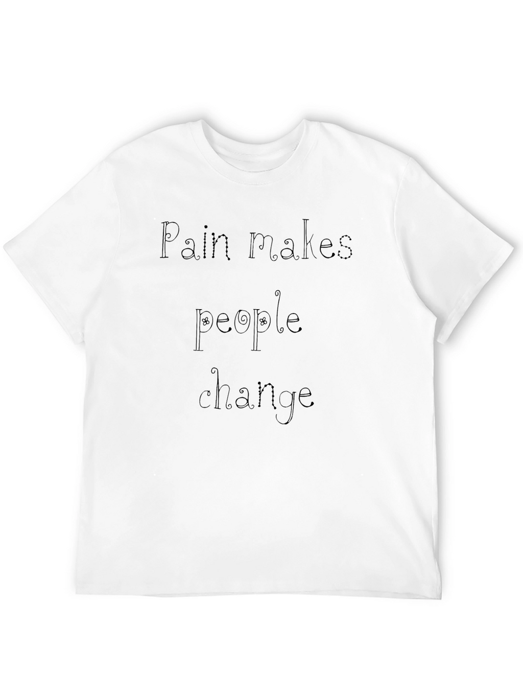 Pain Makes People Change Black T-Shirt