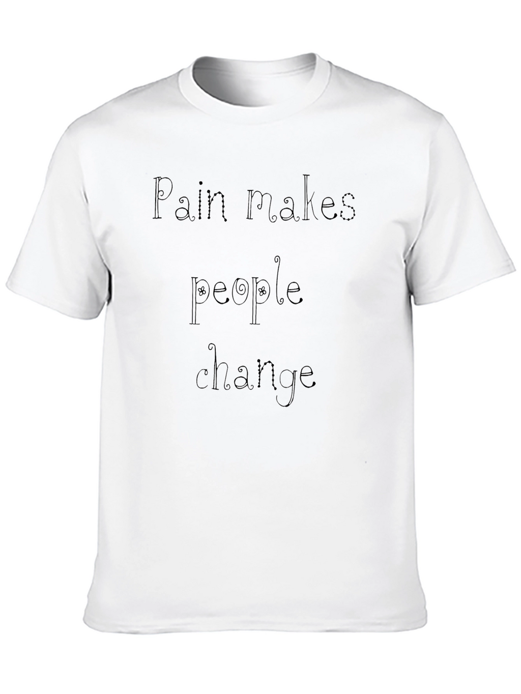 Pain Makes People Change Black T-Shirt