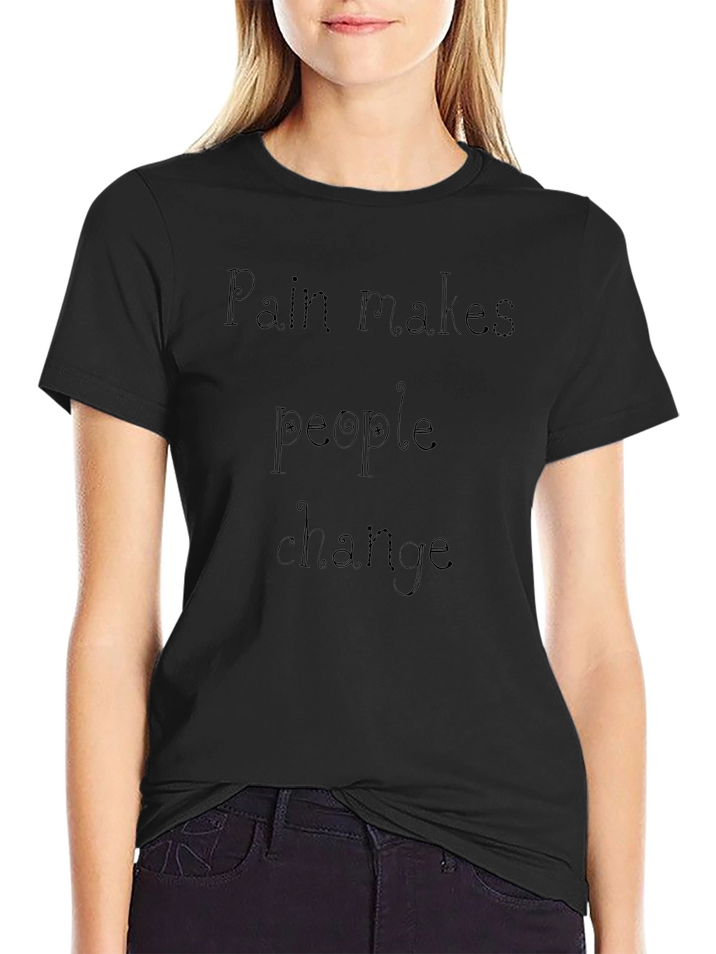 Pain Makes People Change Black T-Shirt