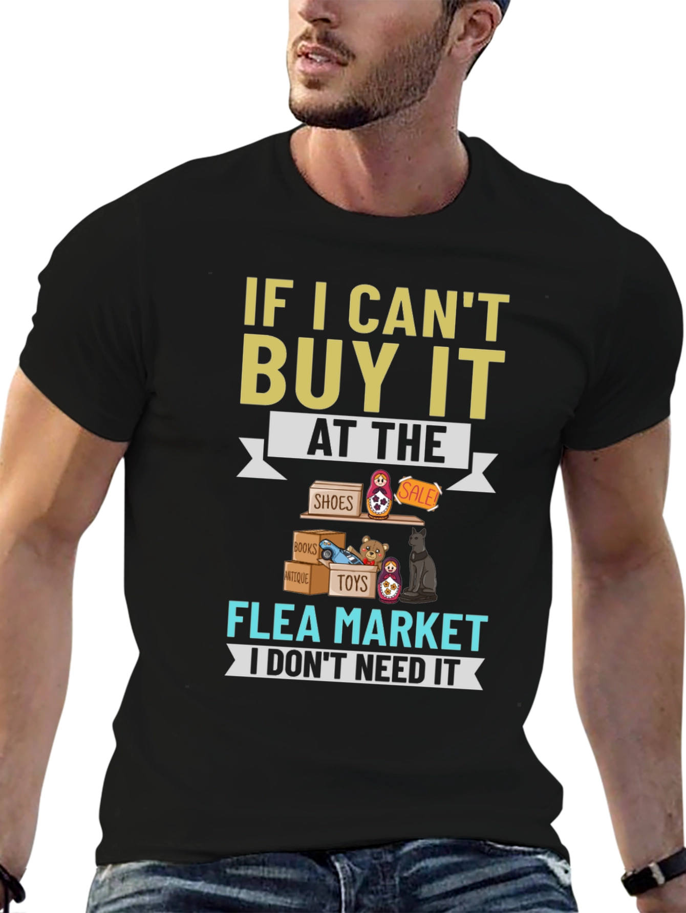Flea Market T-Shirt - If I Cant Buy It I Dont Need It