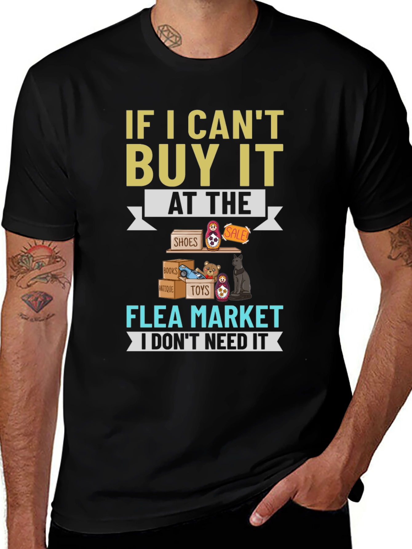 Flea Market T-Shirt - If I Cant Buy It I Dont Need It