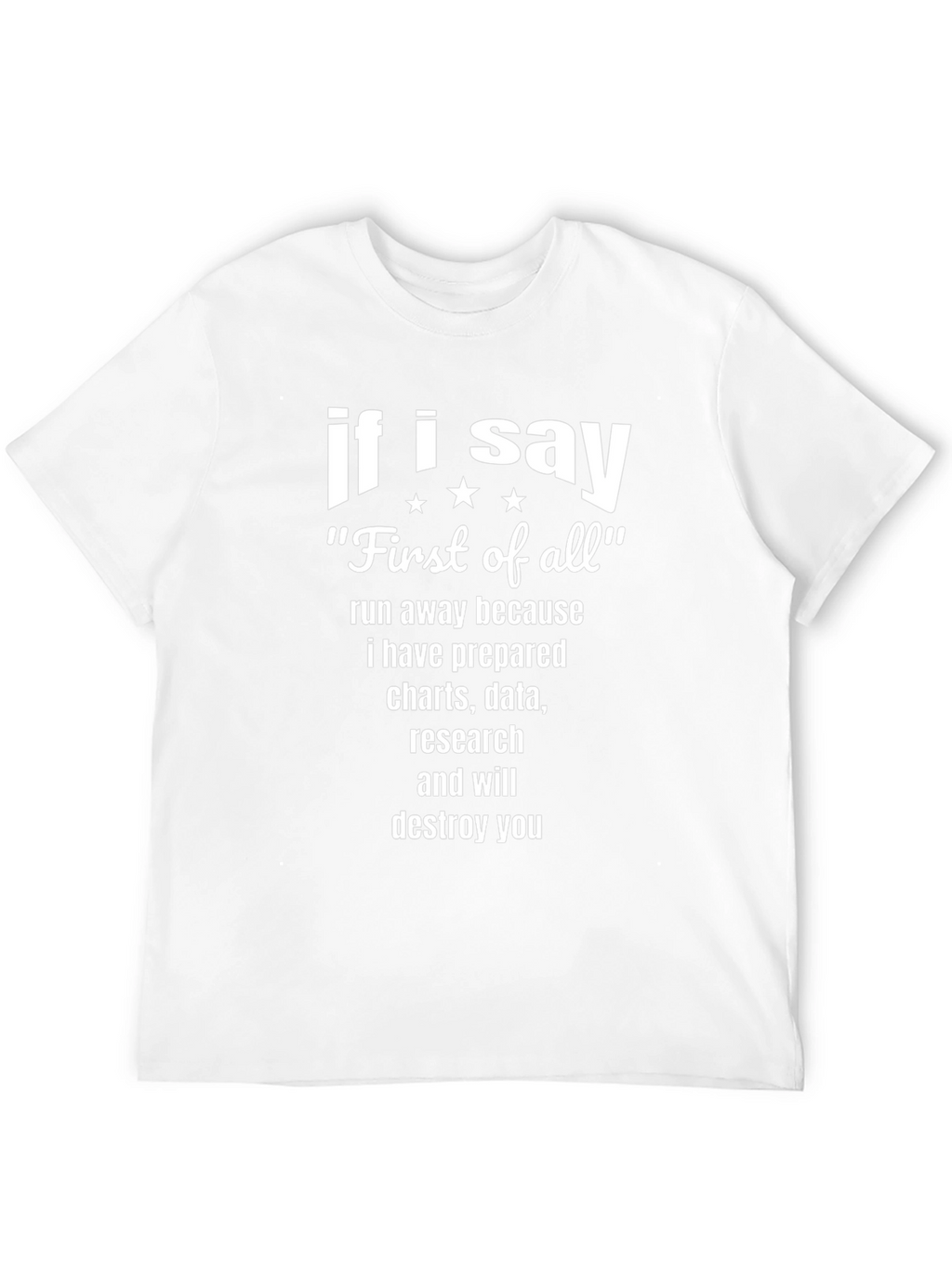 If I Say First of All Funny T-Shirt