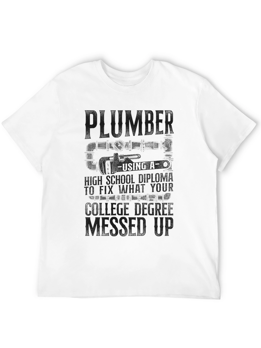 Plumber T-Shirt High School Diploma Fix College Degree