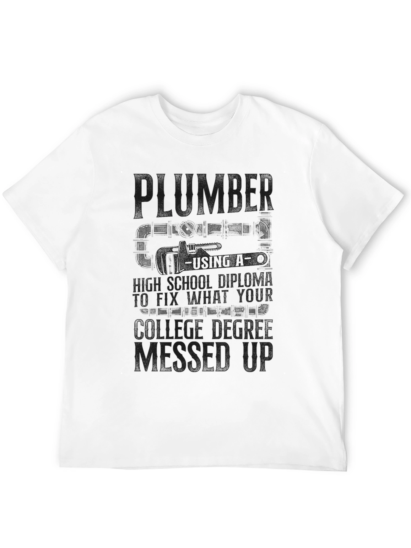 Plumber T-Shirt High School Diploma Fix College Degree