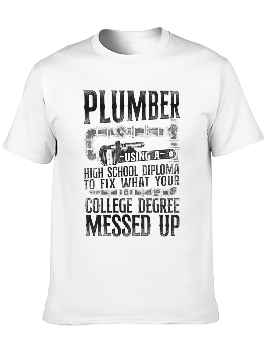 Plumber T-Shirt High School Diploma Fix College Degree