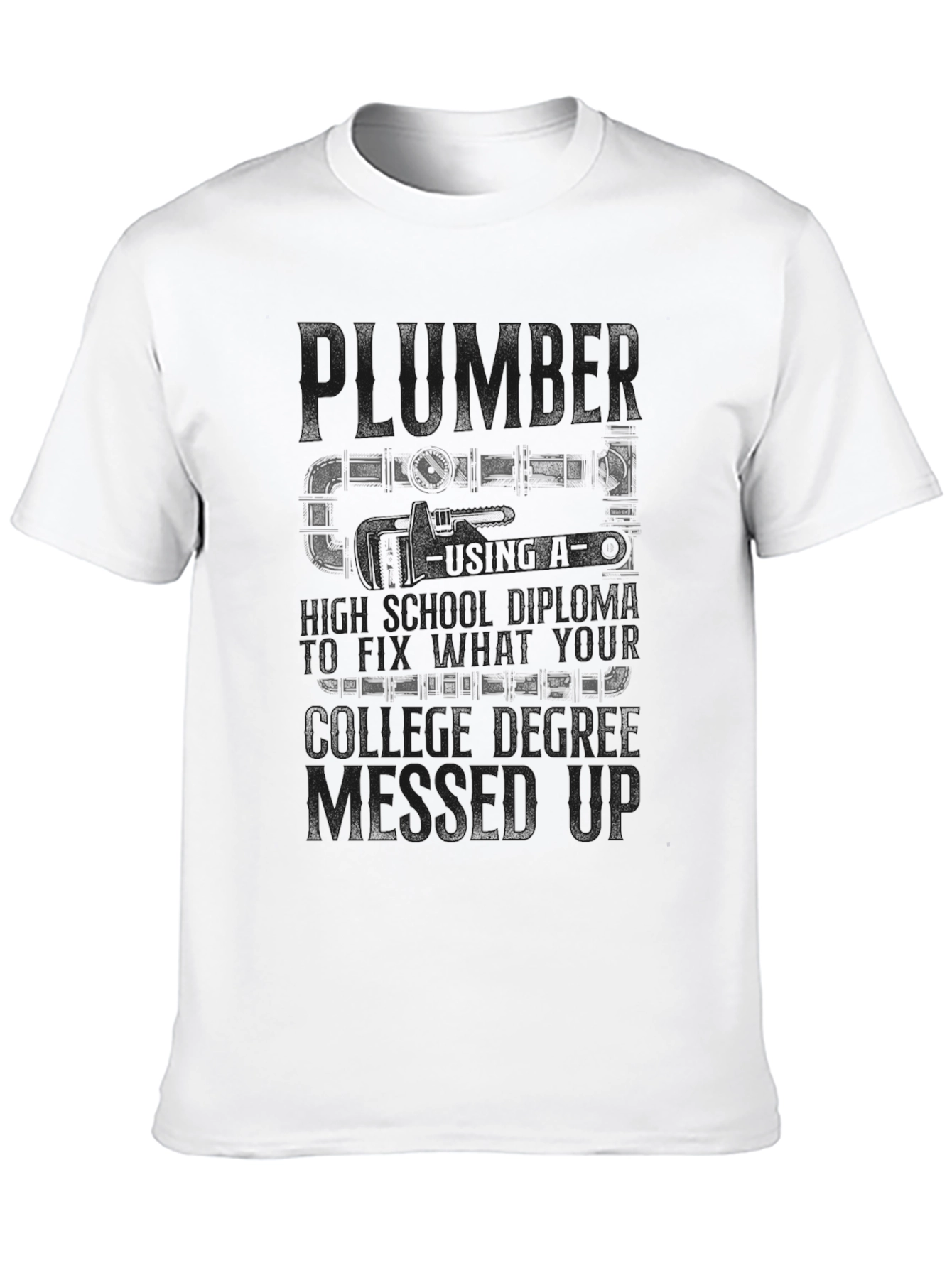 Plumber T-Shirt High School Diploma Fix College Degree