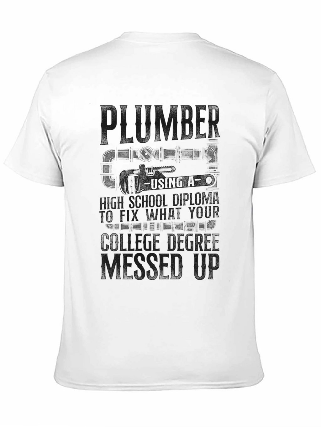 Plumber T-Shirt High School Diploma Fix College Degree