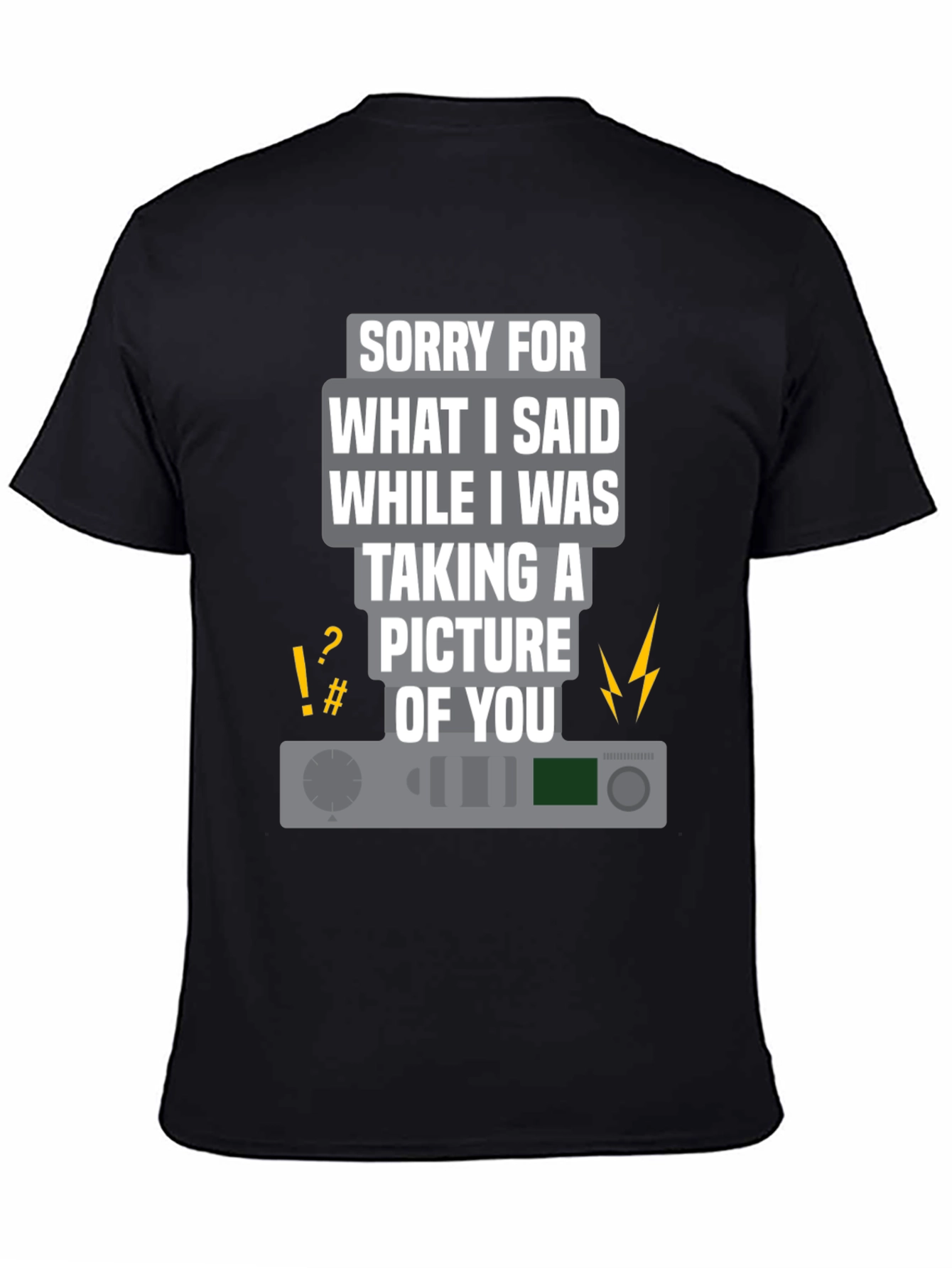 Funny Apology T-Shirt: Sorry for What I Said Camera Tee