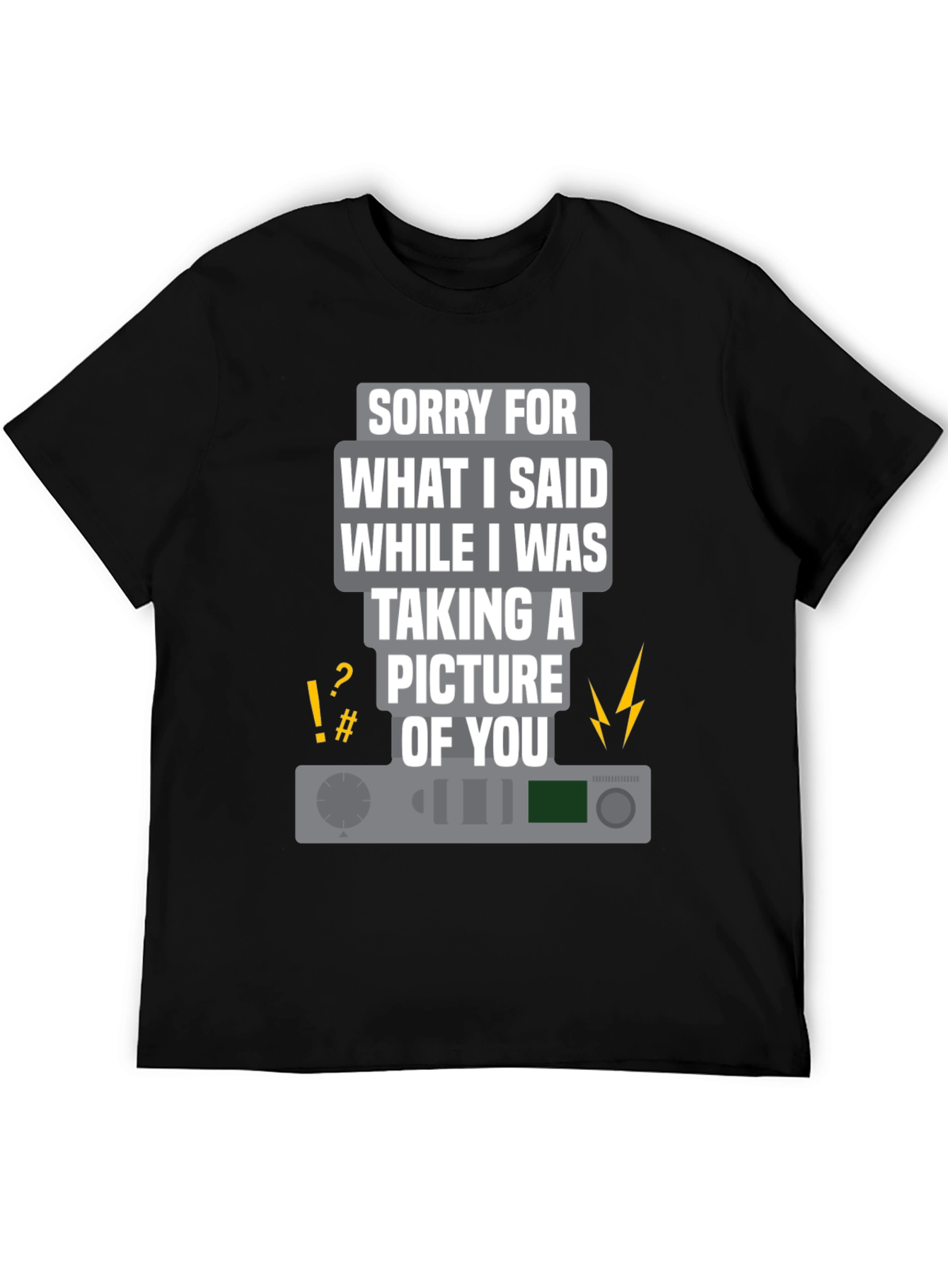 Funny Apology T-Shirt: Sorry for What I Said Camera Tee